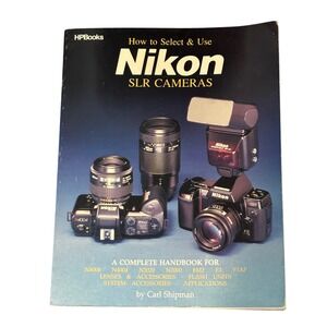 How to Select & Use Nikon SLR Cameras Carl Shipman HPBooks Handbook